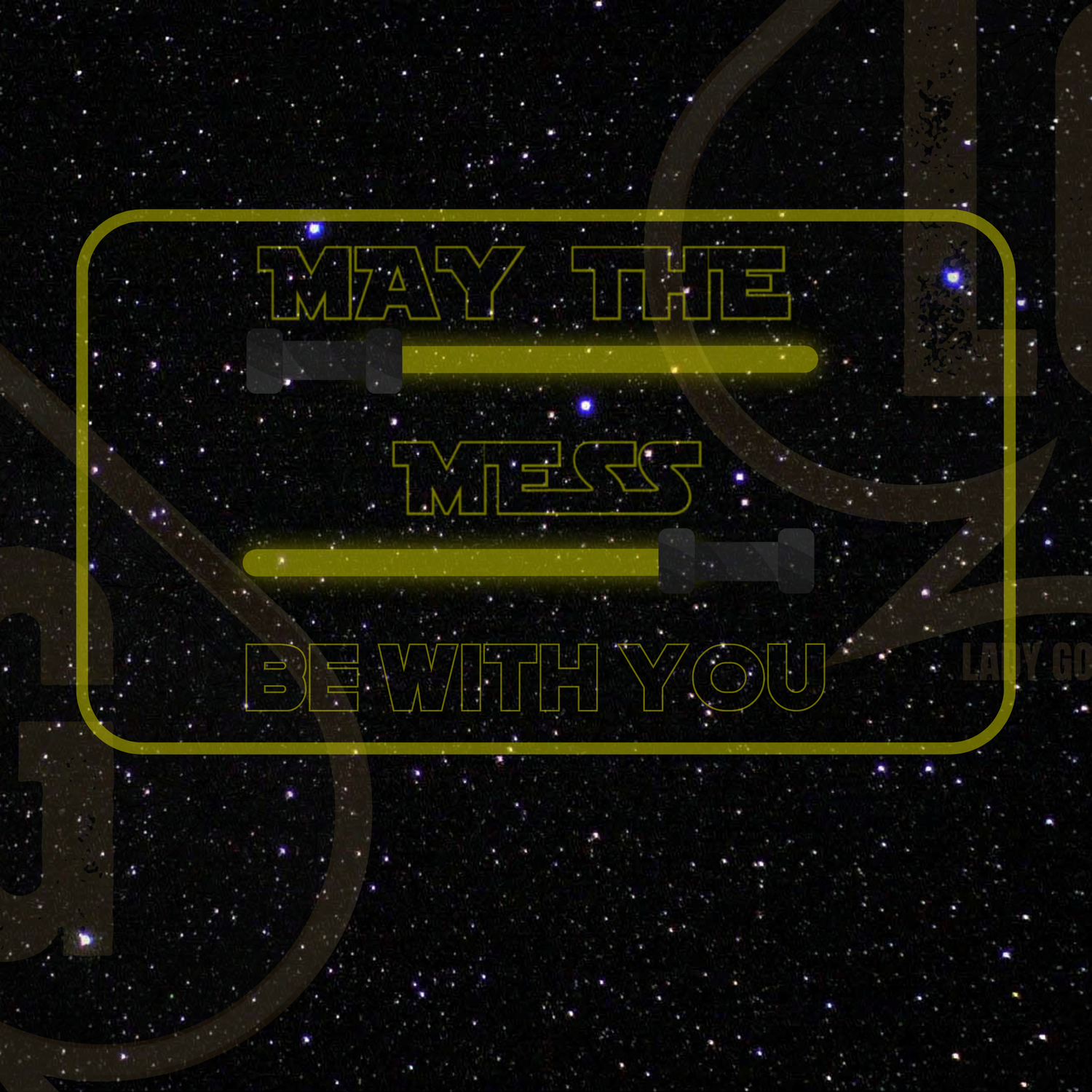 May The Mess Be With You