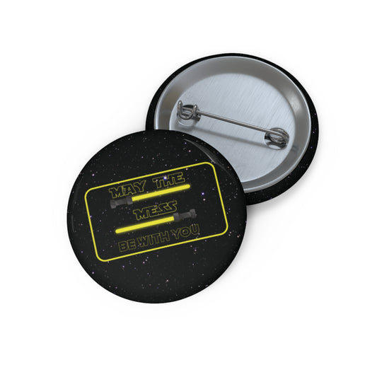 May The Mess Be With You Pin Buttons