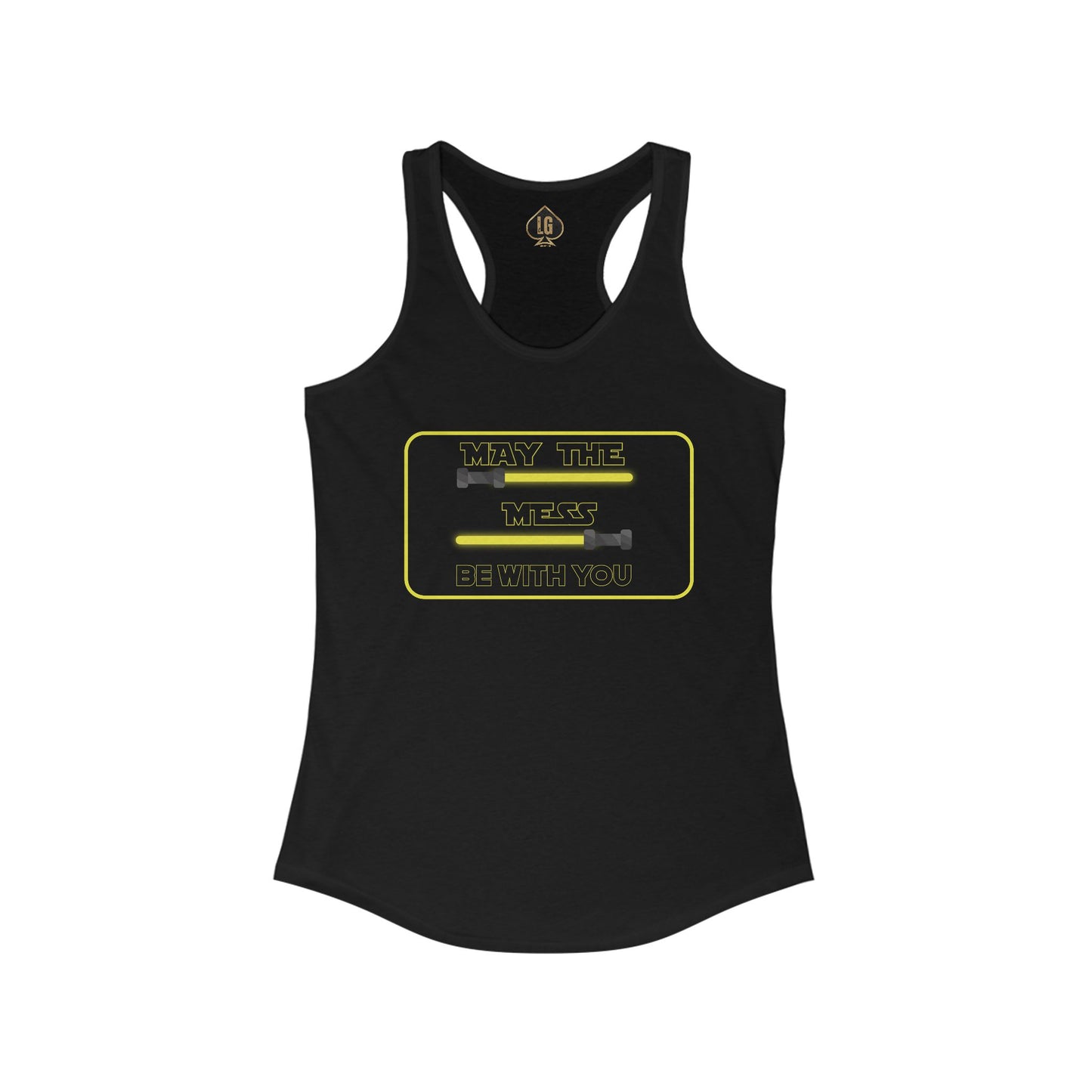 May The Mess Be With You ! Women's Ideal Racerback Tank