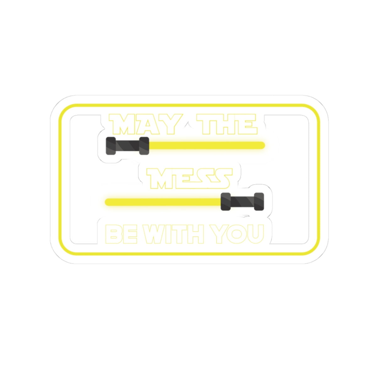 May The Mess Be With You ! V1 Sticker